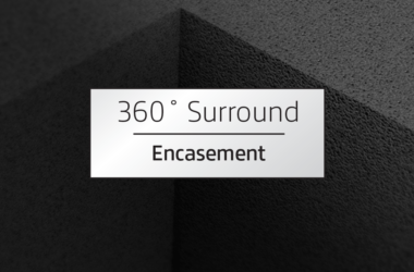 360˚ Surround Encasement